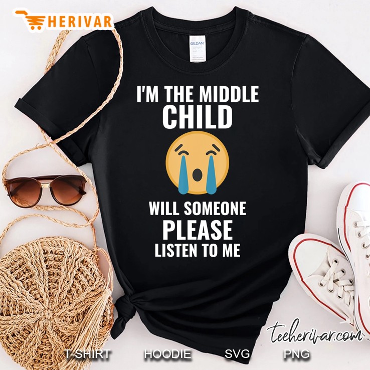 Im The Middle Child Crying Face - Sibling Rivalry Shirt