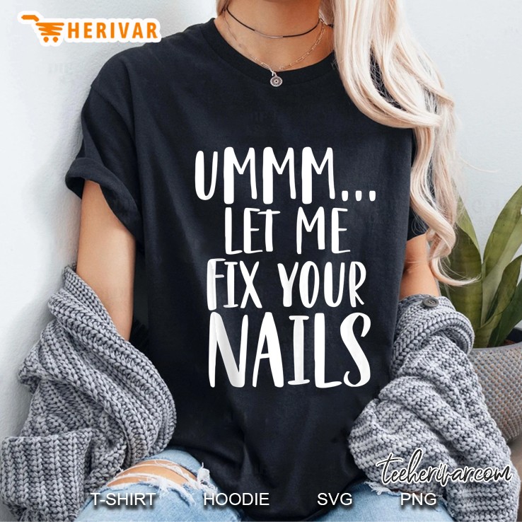 Let Me Fix Your Nails Funny Nail Tech Technician Apparel Hoodie