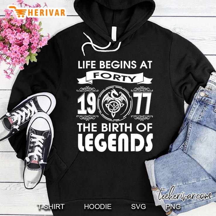 Life Begins At Forty-1977 The Birth Of Legends Hoodie