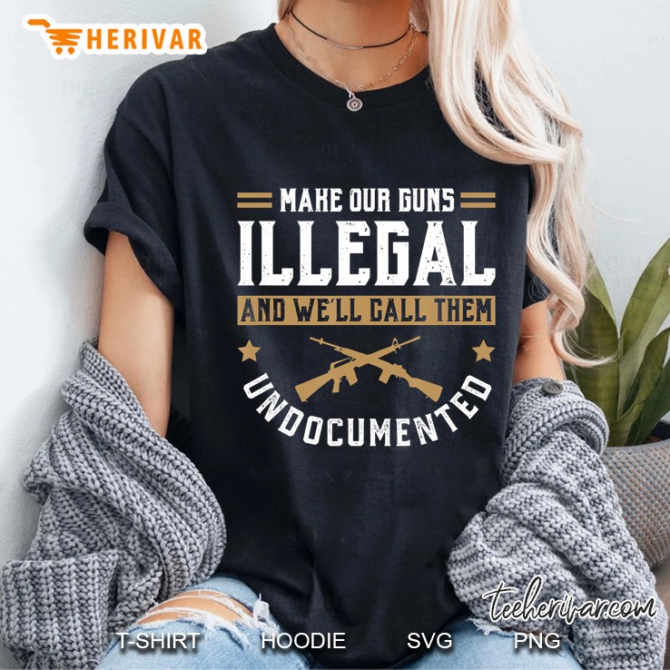 Make Our Guns Illegal Funny Pro Gun 2Nd Amendment Gift Ideas Ladies Tee