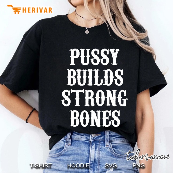 Pussy Builds Strong Bones Funny Hoodie