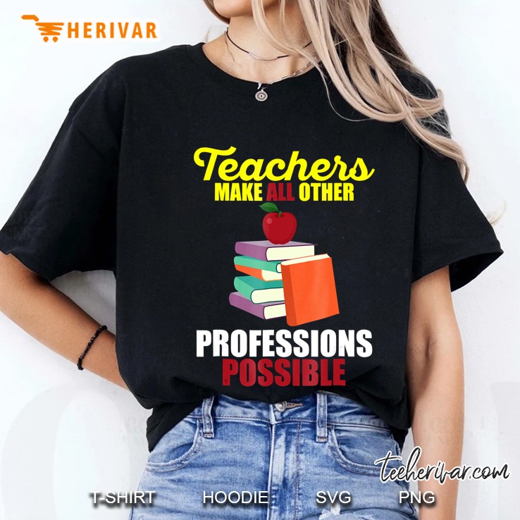 Teachers Make All Other Professions Possible Ladies Tee
