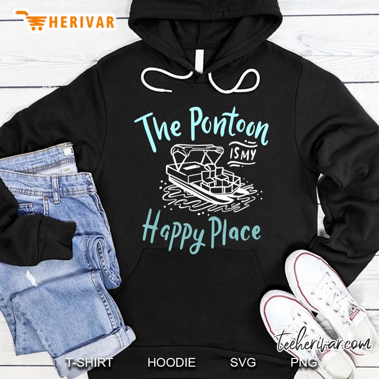 The Pontoon Is My Happy Place For Funny Pontoon Boat Hoodie