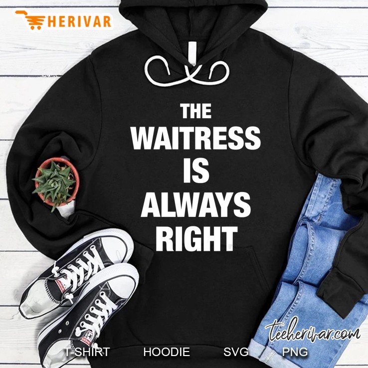 The Waitress Is Always Right Funny Shirt Mugs