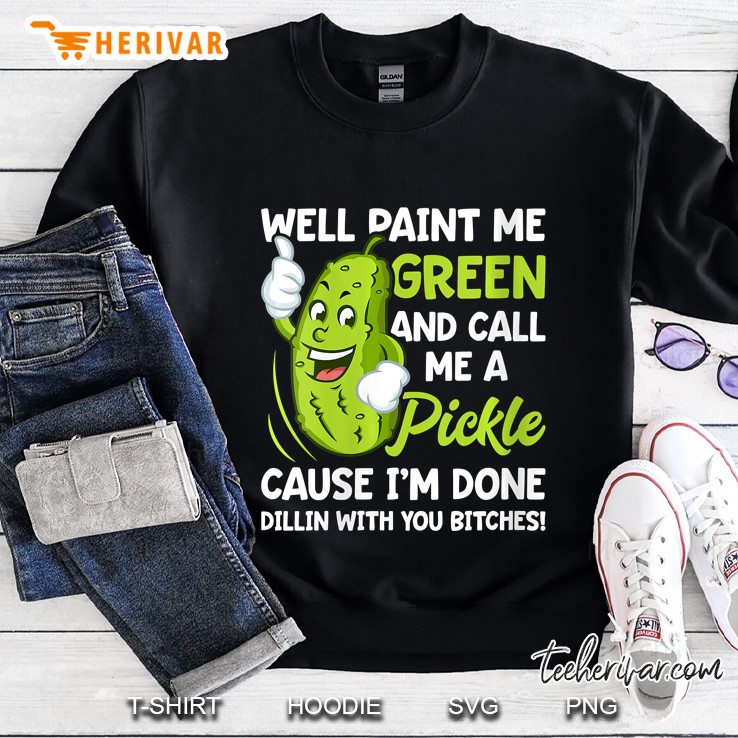 Womens Paint Me Green And Call Me A Pickle Bitches Funny Sweatshirt