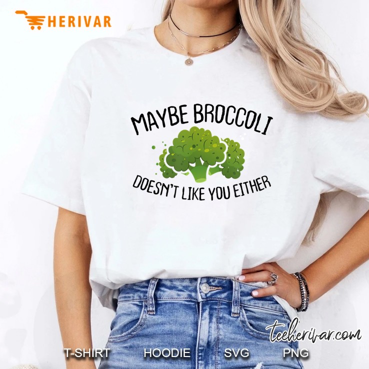 Maybe Broccoli Doesn't Like You Either Green Plan Hoodie