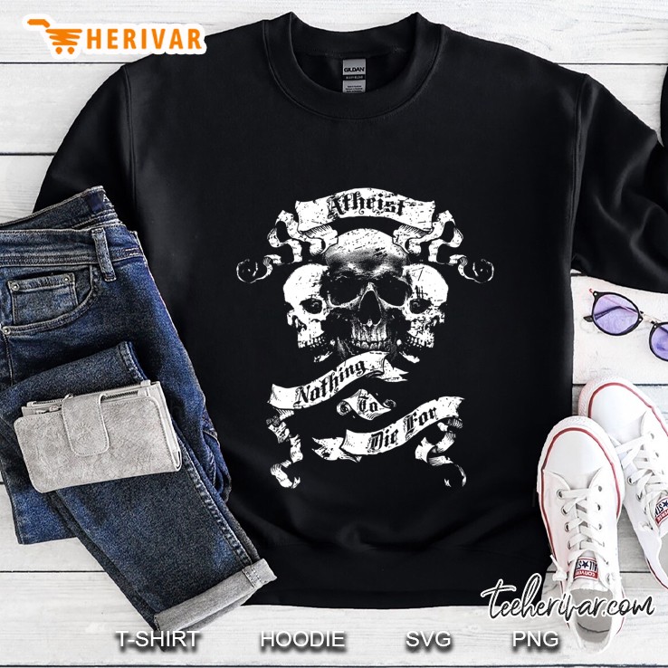 Atheism, Atheist Design - Nothing To Die For Sweatshirt
