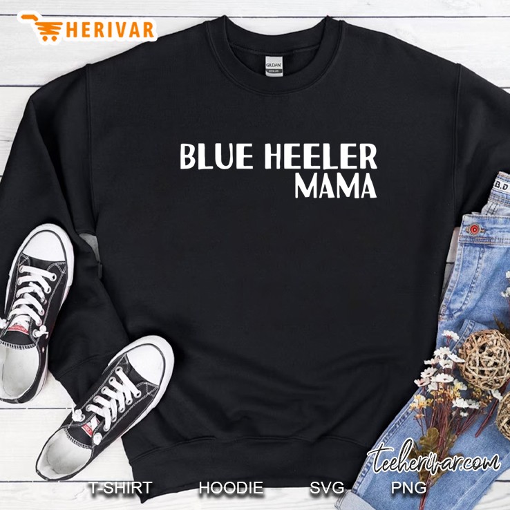 Blue Heeler Mama For Dog Moms Sweatshirt