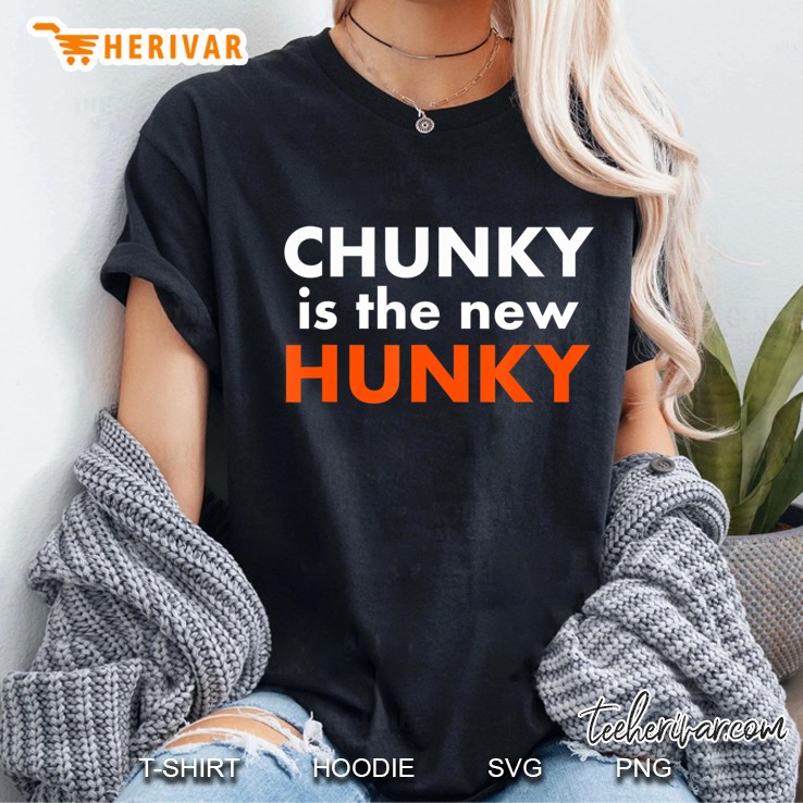 Chunky Is The New Hunky Shirt Ladies Tee