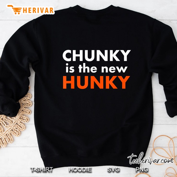 Chunky Is The New Hunky Shirt Sweatshirt