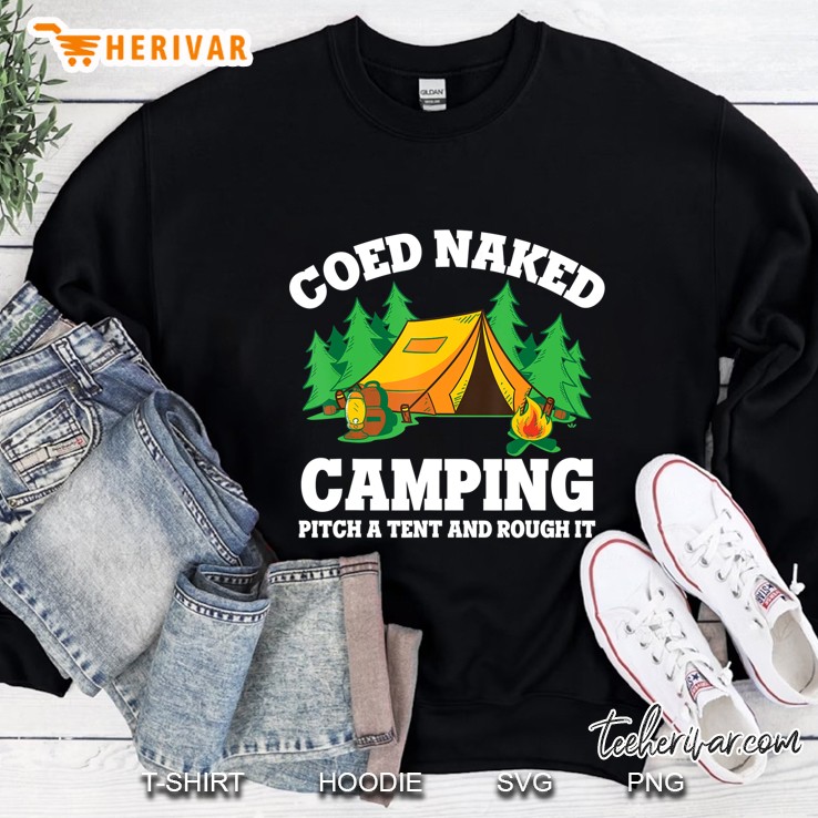 Coed Naked Camping Pitch A Tent And Rough It - Cool Camping Sweatshirt