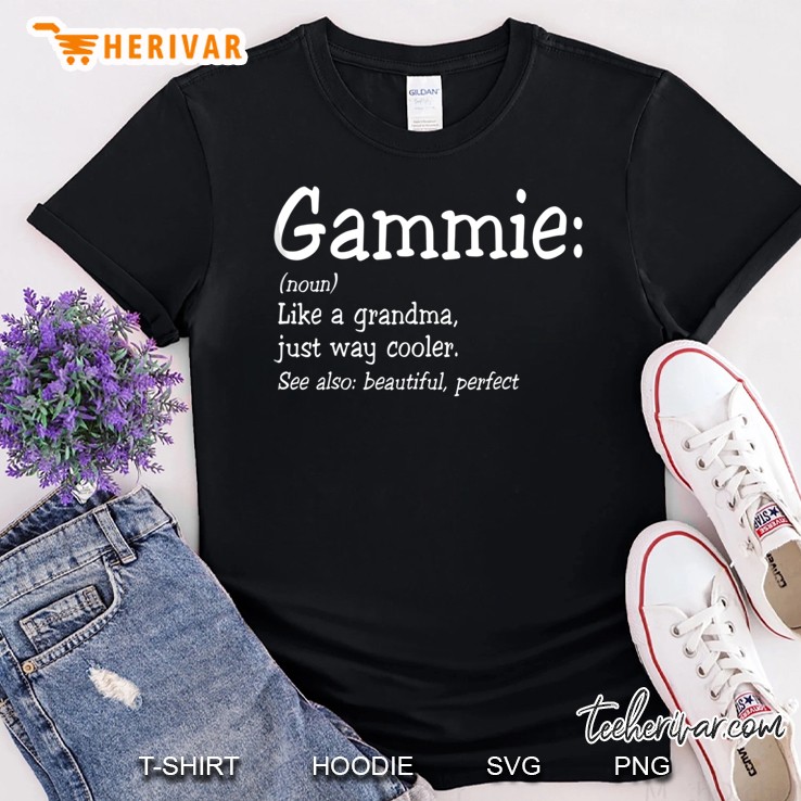 Gammie Is Like A Grandma, Just Way Cooler Gift Shirt