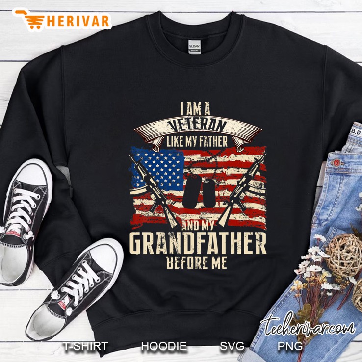 Mens I Am A Veteran Like My Father And My Grandfather Before Me Sweatshirt