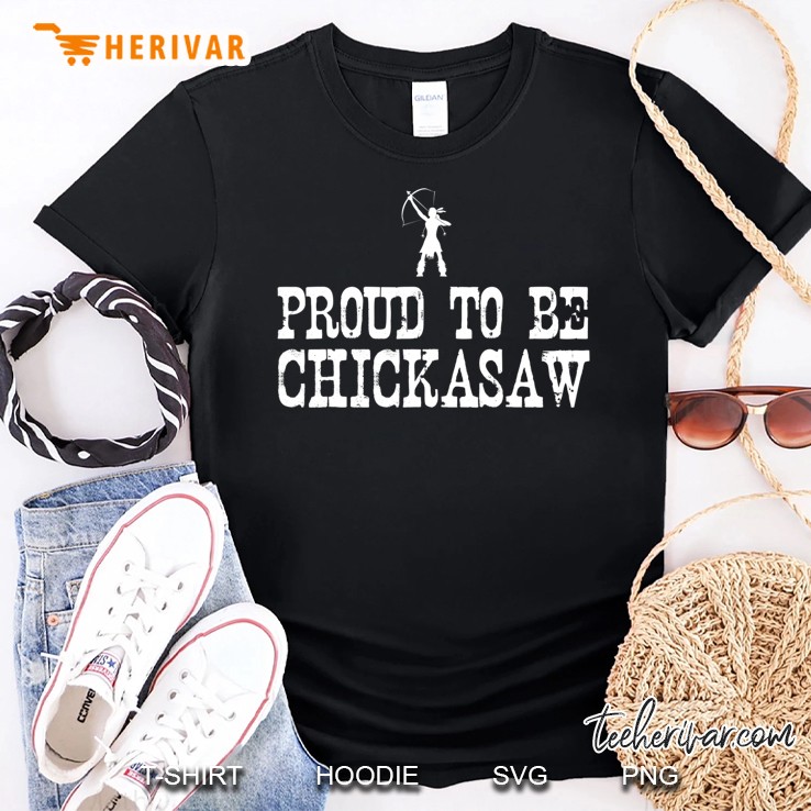 Proud To Be Chickasaw - Native American Shirt