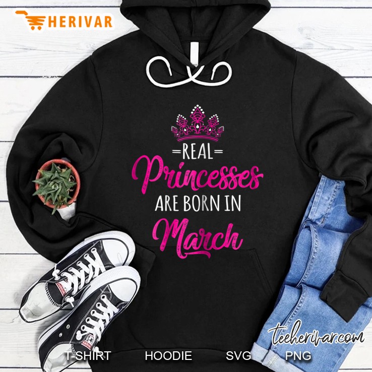 Real Princesses Are Born In March Hoodie