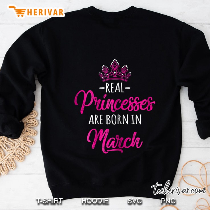 Real Princesses Are Born In March Sweatshirt