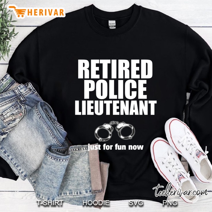 Retired Police Lieutenant Funny Retirement Gag Sweatshirt