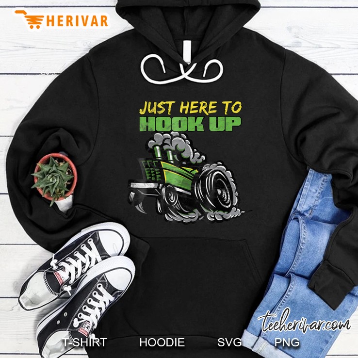 Tractor Pulling Shirt Funny Just Here To Hook Up Hoodie