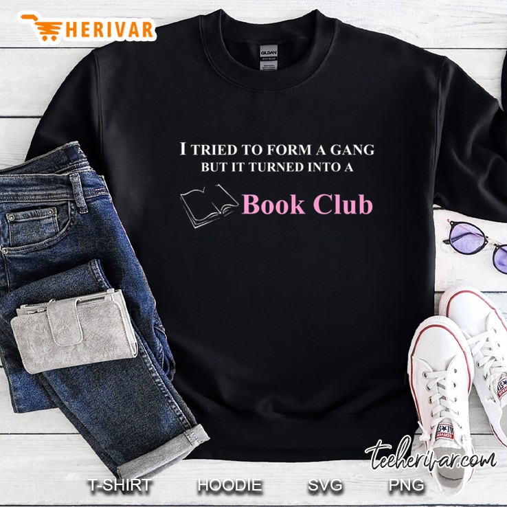 Tried To Form A Gang But Became A Book Club Sweatshirt