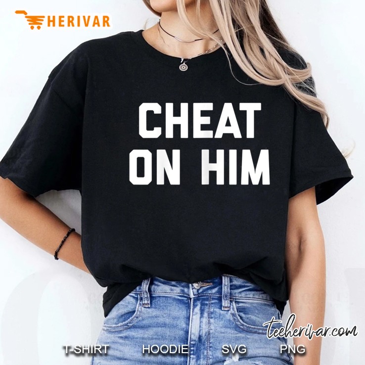 Womens Cheat On Him Hoodie