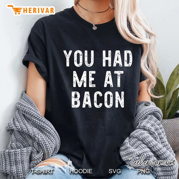 You Had Me At Bacon Lover Funny Gift Christmas Hoodie