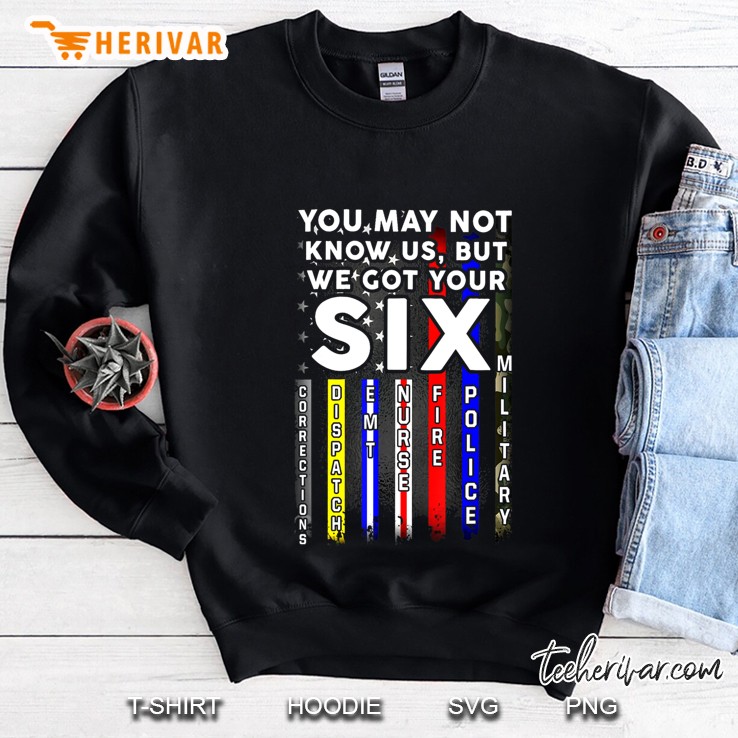 You May Not Know Us But We Got Your 6 Military Police Nurse Sweatshirt