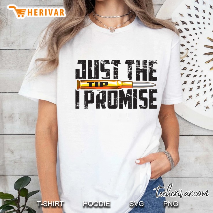 Cool Just The Tip I Promise For Boys And Girls Ladies Tee