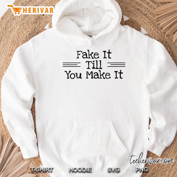 Fake It Till You Make It Confidence Inspiration Quote Shirt Mugs