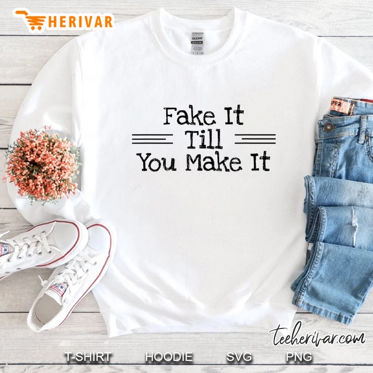 Fake It Till You Make It Confidence Inspiration Quote Shirt Mugs