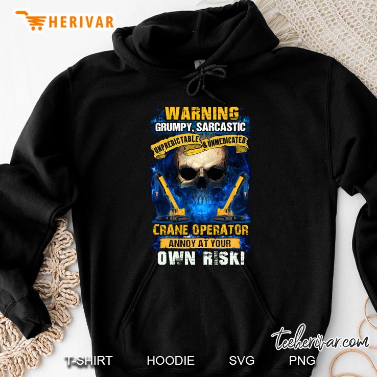Warning Grumpy Sarcastic Crane Operator Annoy At Your Own Risk Skull Version Hoodie