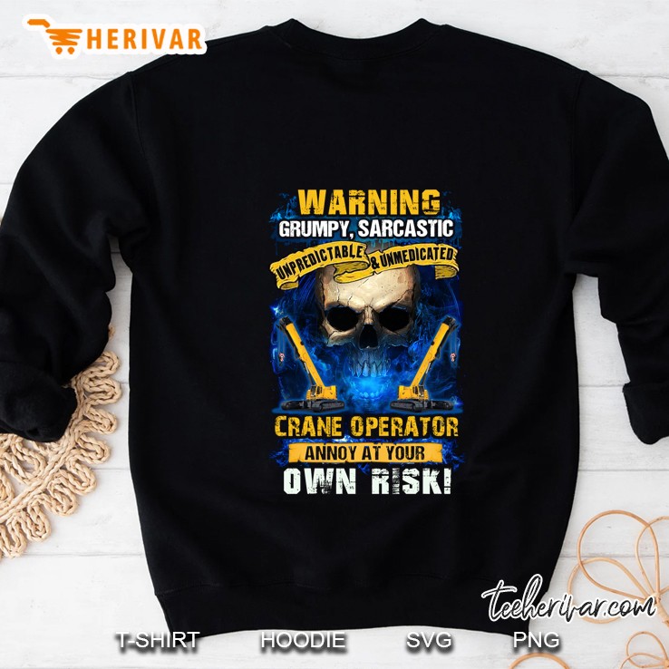 Warning Grumpy Sarcastic Crane Operator Annoy At Your Own Risk Skull Version Sweatshirt