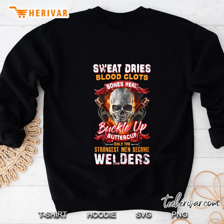 Sweat Dries Blood Clots Only The Strongest Men Become Welders Skull Version Sweatshirt