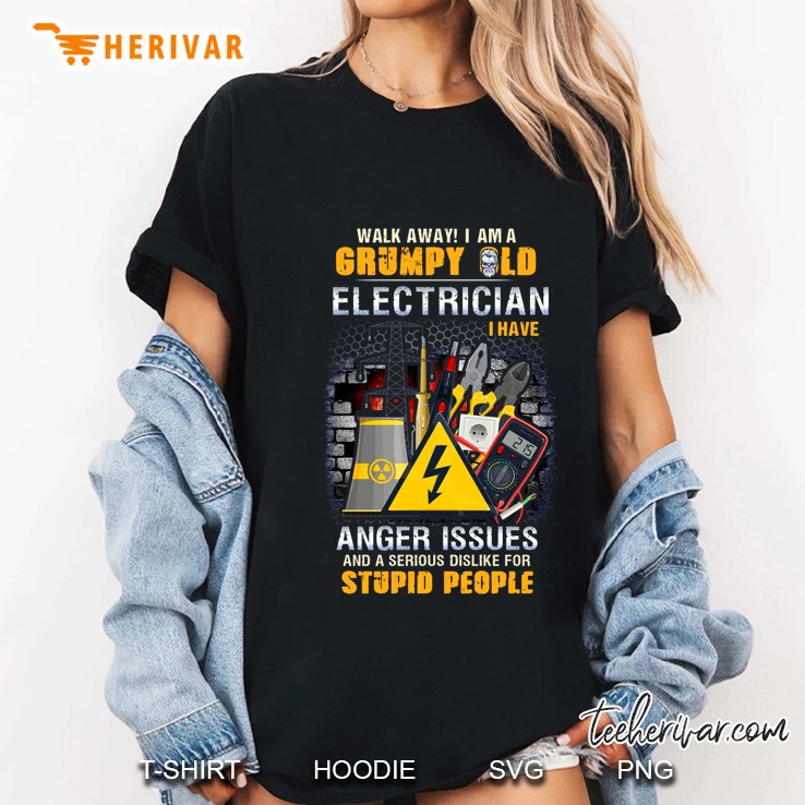 Walk Away I Am A Grumpy Old Electrician I Have Anger Issues Ladies Tee