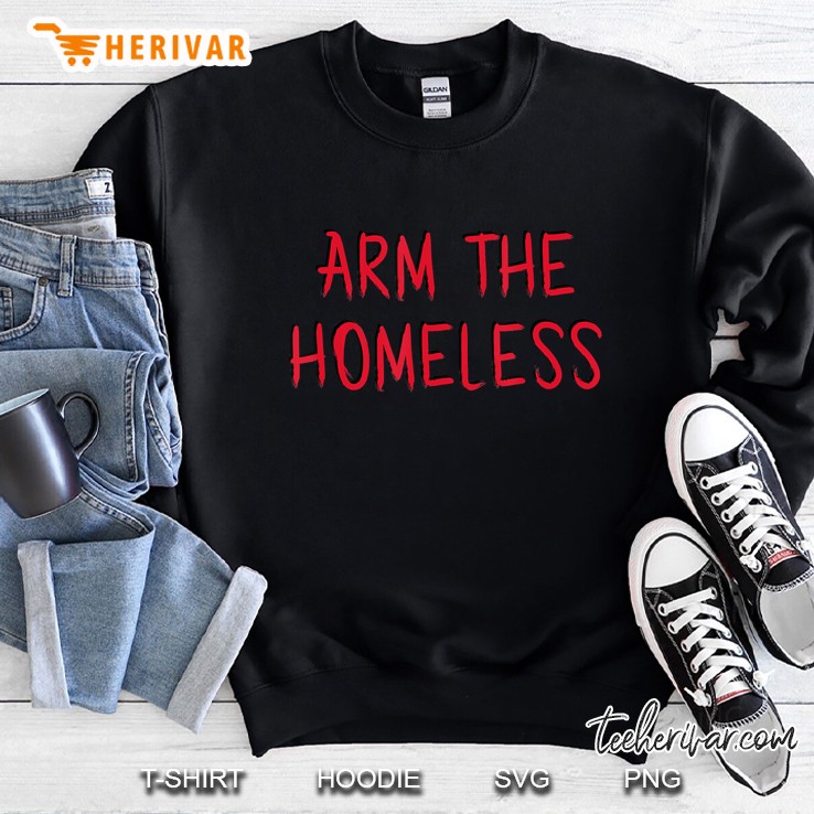 Arm The Homeless Sweatshirt