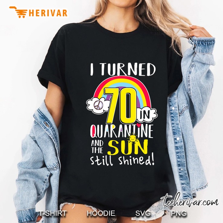 I Turned 70 In Quarantine 70Th Quarantined Birthday Gift Ladies Tee