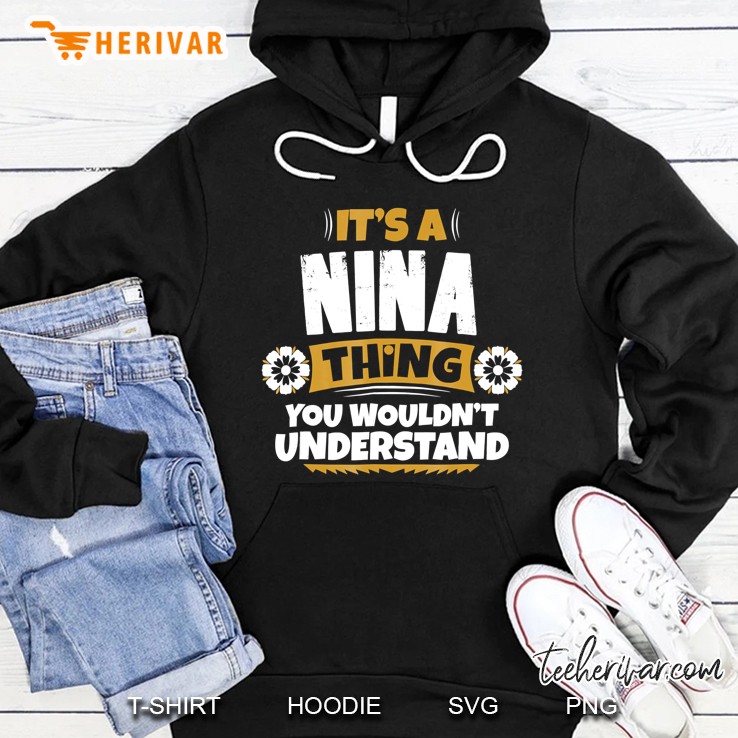 Its A Nina Thing You Wouldnt Understand Nina Tshirt Hoodie