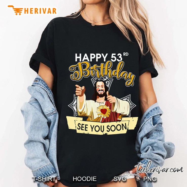 Jesus Happy 53Rd Birthday See You Soon Funny Ladies Tee