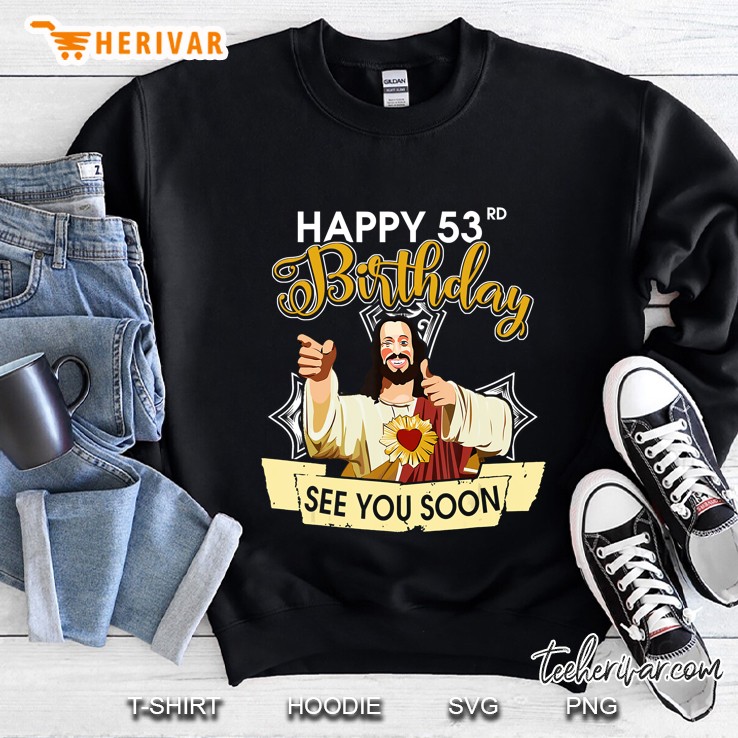 Jesus Happy 53Rd Birthday See You Soon Funny Sweatshirt