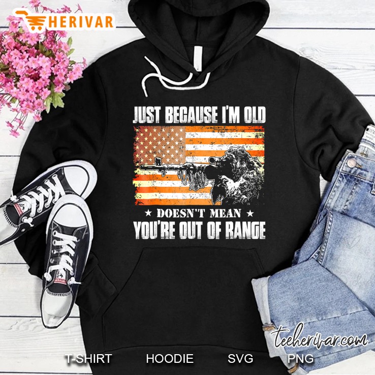 Just Because I'm Old Doesn't Mean You're Out Of Range Tshirt Mugs