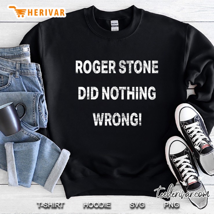 Roger Stone Did Nothing Wrong Sweatshirt
