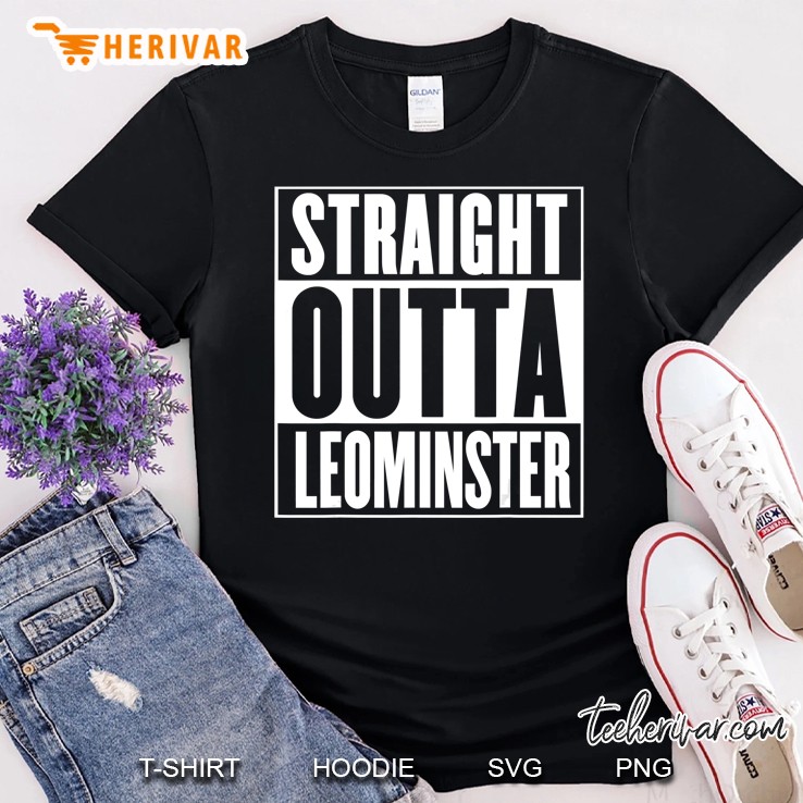 Straight Outta Leominster Shirt Shirt