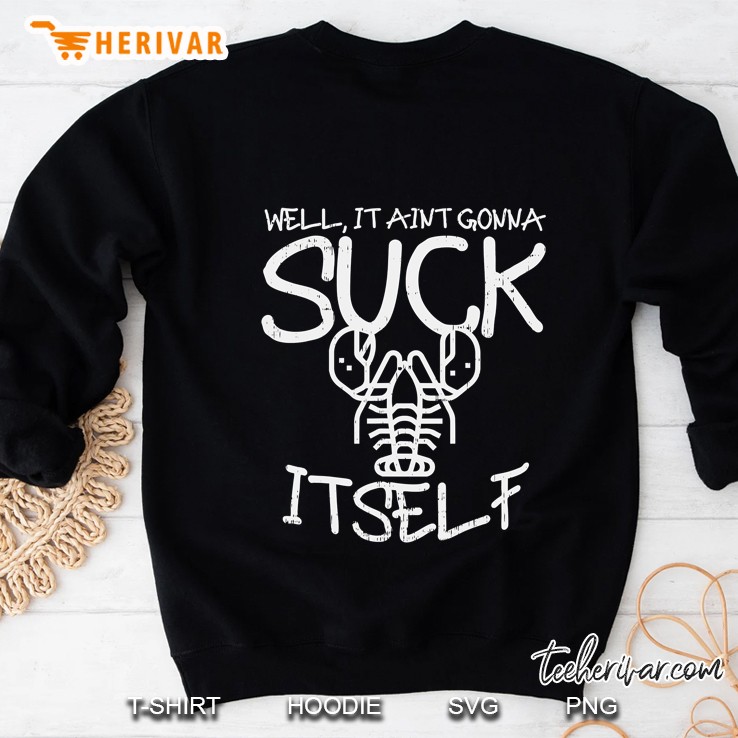 Well It Aint Gonna Suck Itself Shirt Crawfish Gift Mugs