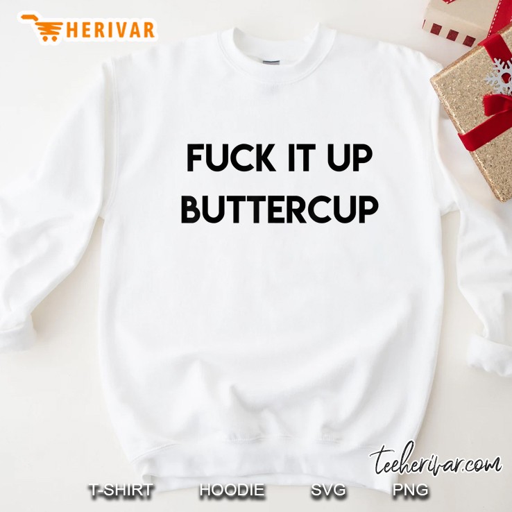 Fuck It Up Buttercup Sweatshirt
