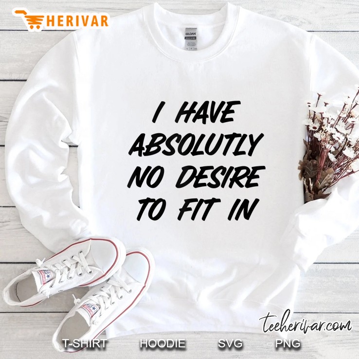 I Have Absolutely No Desire To Fit In Shirt,Be Yourself Mugs