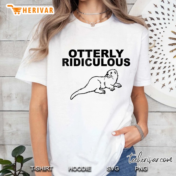 Otterly Ridiculous Shirt Funny Otter Ladies Tee