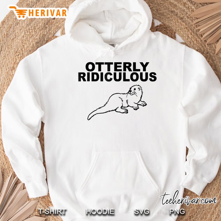 Otterly Ridiculous Shirt Funny Otter Hoodie