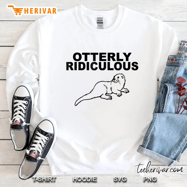 Otterly Ridiculous Shirt Funny Otter Sweatshirt