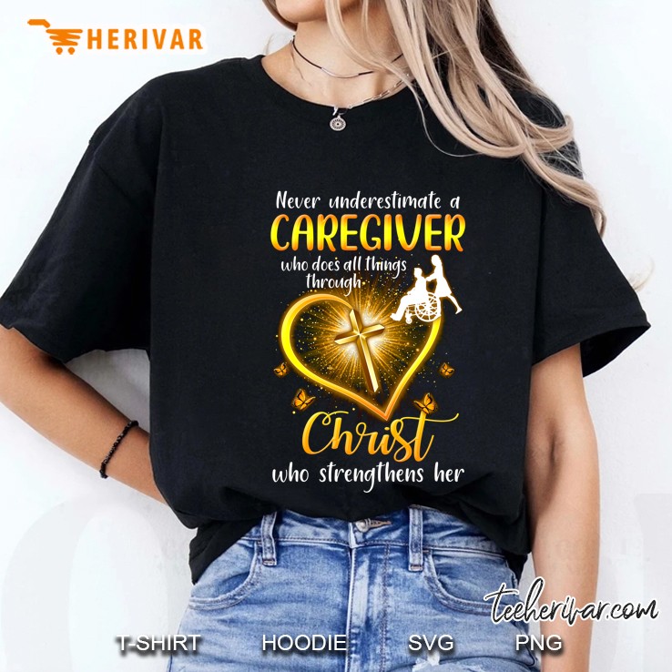 Never Underestimate A Caregiver Who Does All Things Through Christ Who Strengthens Her Hoodie