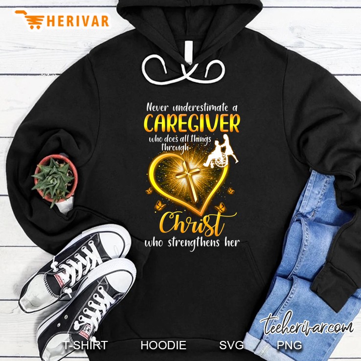 Never Underestimate A Caregiver Who Does All Things Through Christ Who Strengthens Her Mugs