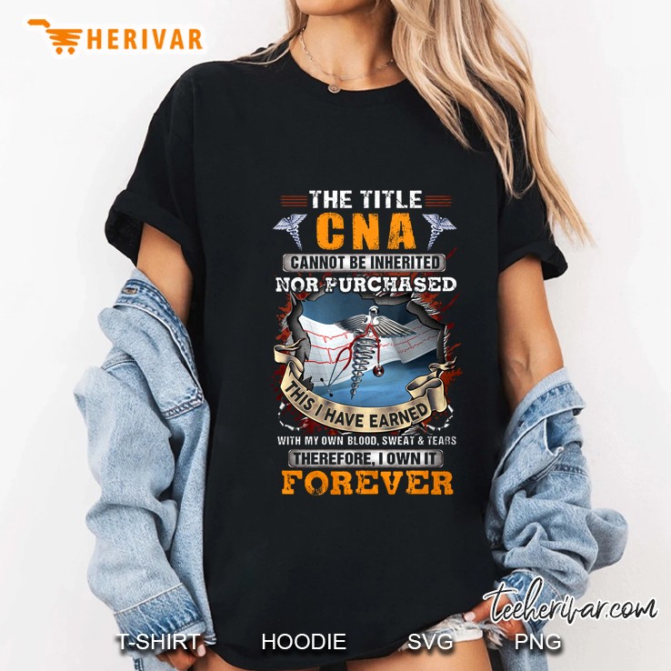 The Title CNA Cannot Be Inherited Nor Purchased This I Have Earned Hoodie